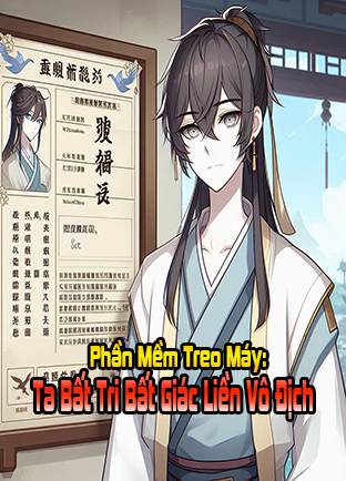 Phần Mềm Treo Máy: Ta Bất Tri Bất Giác Liền Vô Địch(Dịch)